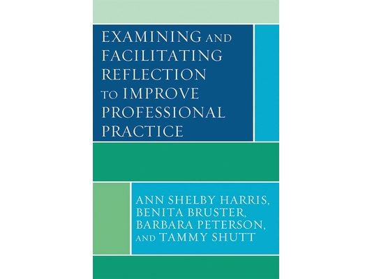 Examining and Facilitating Reflection to Improve Professional Practice