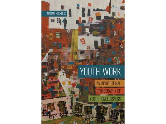 Youth Work: An Institutional Ethnography of Youth Homelessness