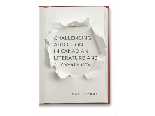 Challenging Addiction in Canadian Literature and Classrooms