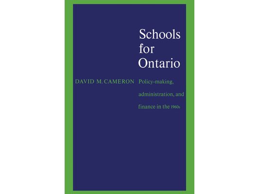 Schools for Ontario: Policy-Making, Administration, and Finance in the 1960s