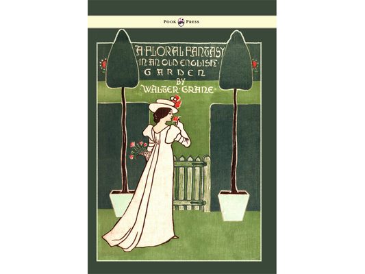 Floral Fantasy - In an Old English Garden - Illustrated by Walter Crane