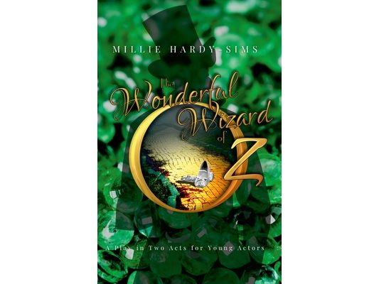The Wonderful Wizard of Oz: A Play: A Play in Two Acts for Young Actors