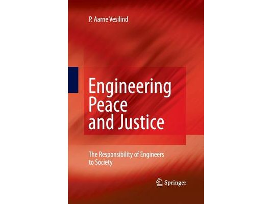 Engineering Peace and Justice: The Responsibility of Engineers to Society