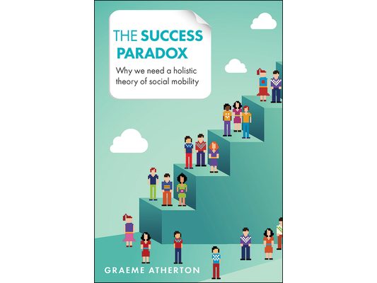 The Success Paradox: Why We Need a Holistic Theory of Social Mobility