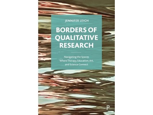 Borders of Qualitative Research: Navigating the Spaces Where Therapy, Education, Art, and Science Connect