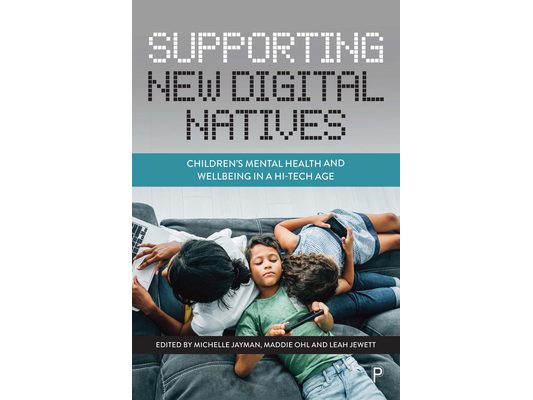 Supporting New Digital Natives: Children's Mental Health and Wellbeing in a Hi-Tech Age