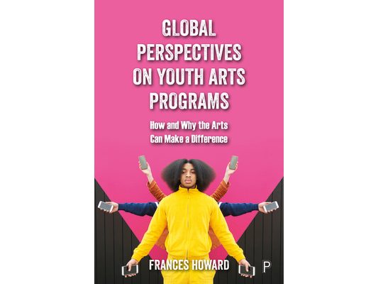 Global Perspectives on Youth Arts Programs: How and Why the Arts Can Make a Difference