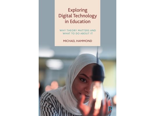 Exploring Digital Technology in Education: Why Theory Matters and What to Do about It