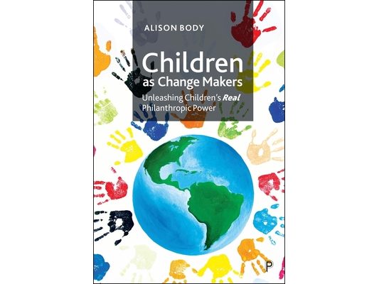 Children as Change Makers: Unleashing Children's Real Philanthropic Power