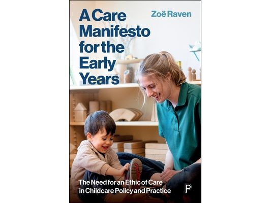 A Care Manifesto for the Early Years: The Need for an Ethic of Care in Childcare Policy and Practice