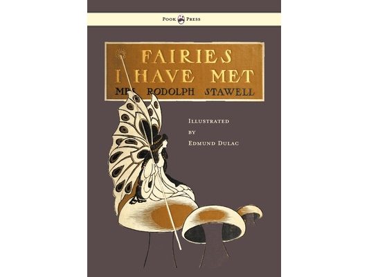 Fairies I Have Met - Illustrated by Edmud Dulac