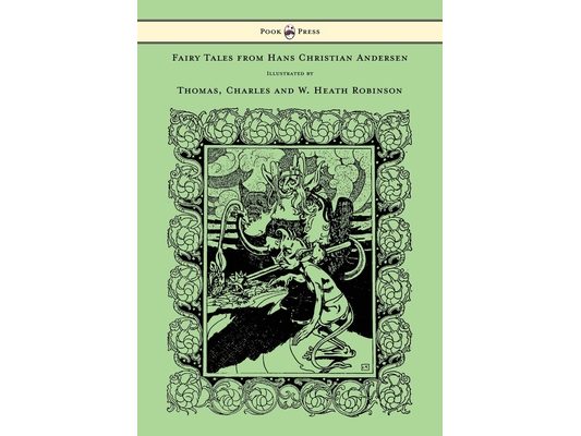 Fairy Tales from Hans Christian Andersen - Illustrated by Thomas, Charles and W. Heath Robinson