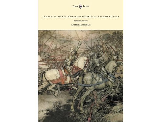 The Romance of King Arthur and his Knights of the Round Table - Illustrated by Arthur Rackham