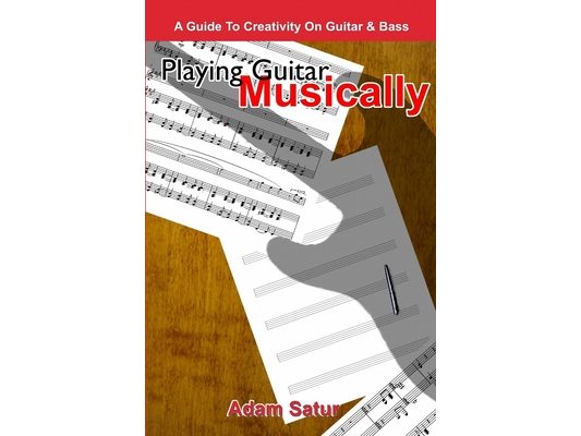 Playing Guitar Musically: A Guide to Creativity on Guitar & Bass.