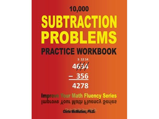 10,000 Subtraction Problems Practice Workbook: Improve Your Math Fluency Series