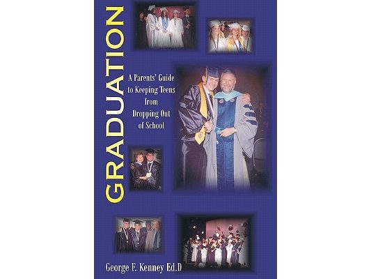 Graduation: A Parents Guide to Keeping Teens From Dropping out of School