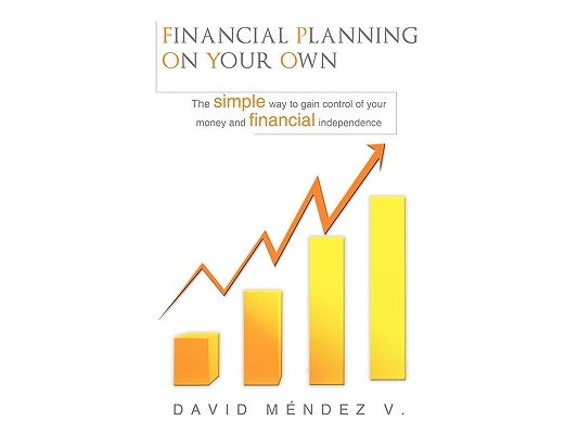 Financial Planning on Your Own: "The simple way to gain control of your money and financial independence"