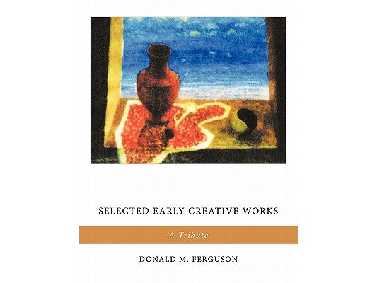Selected Early Creative Works: A Tribute