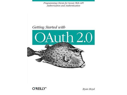Getting Started with Oauth 2.0: Programming Clients for Secure Web API Authorization and Authentication