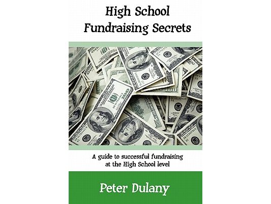 High School Fundraising Secrets: A guide to successful fundraising at the high school level