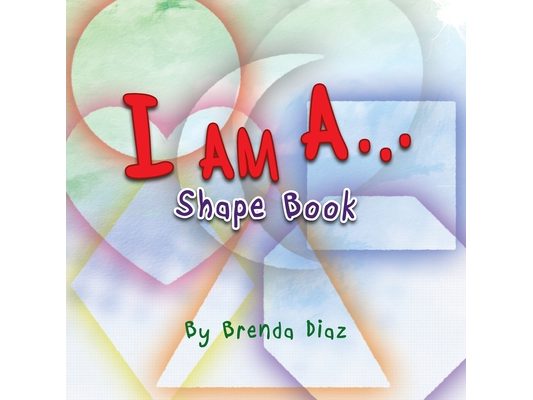 I Am A...: Shape Book