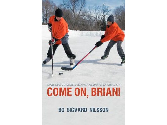 Come On, Brian!: A Young Boy's Struggle to Play in an All-Star Hockey Tournament