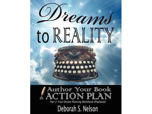 Dreams to Reality: Author Your Book Action Plan: Part 2-Your Dream Planning Workbook