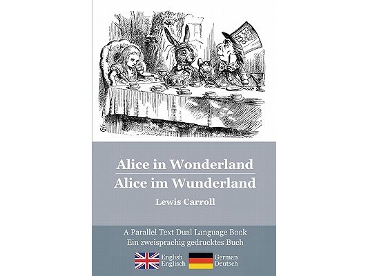 Alice in Wonderland / Alice im Wunderland: Alice's classic adventures in a bilingual parallel text English/German edition - Die klassischen Abenteuer