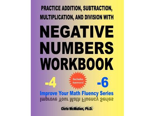 Practice Addition, Subtraction, Multiplication, and Division with Negative Numbers Workbook: Improve Your Math Fluency Series