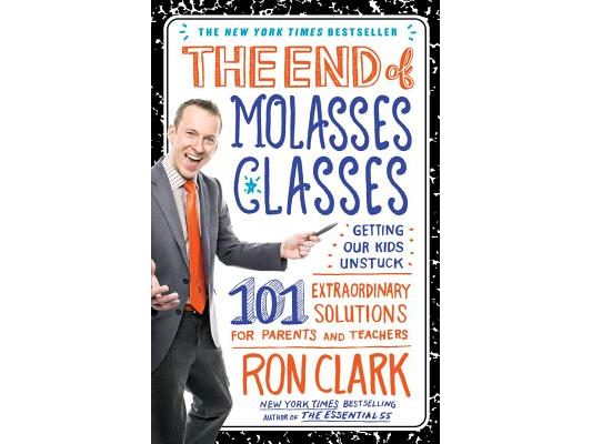 The End of Molasses Classes: Getting Our Kids Unstuck: 101 Extraordinary Solutions for Parents and Teachers