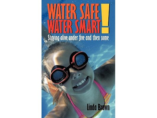 Water Safe! Water Smart!: Staying alive under five and then some
