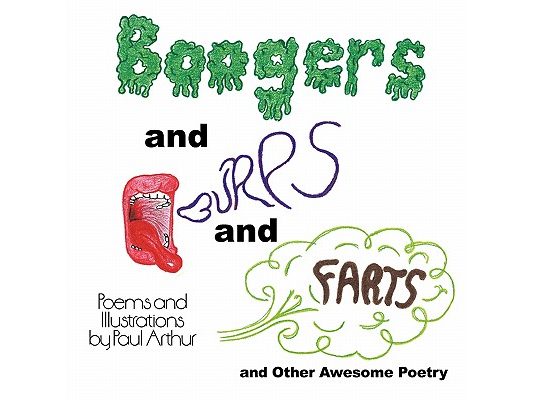 Boogers and Burps and Farts: and Other Awesome Poetry