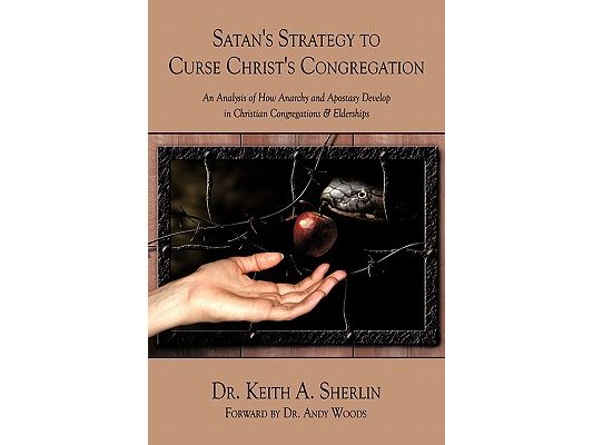 Satan's Strategy to Curse Christ's Congregation: An Analysis of How Anarchy and Apostasy Develop in Christian Congregations & Elderships