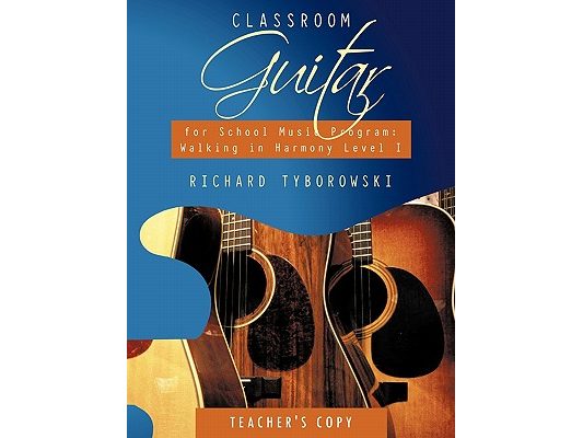 Classroom Guitar for School Music Program: Walking in Harmony Level I: Teacher's Copy