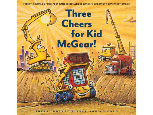 Construction Site: Three Cheers for Kid McGear!: (Family Read Aloud Books, Construction Books for Kids, Children's New Experiences Books, Stories in V