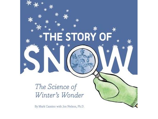 The Story of Snow: The Science of Winter's Wonder