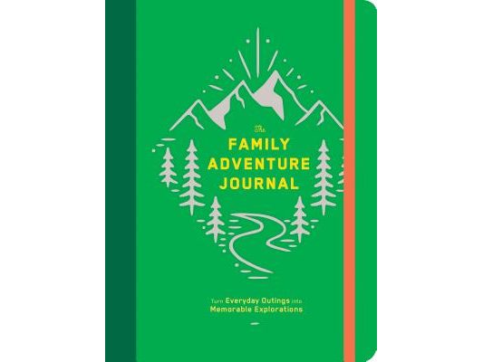 The Family Adventure Journal: Turn Everyday Outings Into Memorable Explorations (Family Travel Journal, Family Memory Book, Vacation Memory Book): Tur