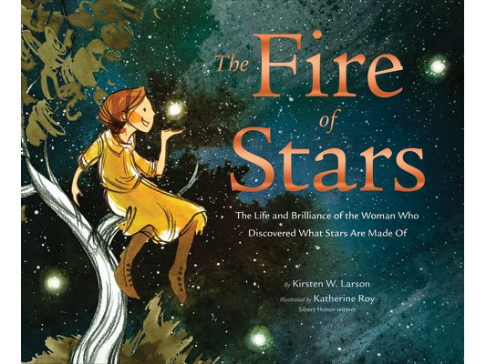 The Fire of Stars: The Life and Brilliance of the Woman Who Discovered What Stars Are Made of