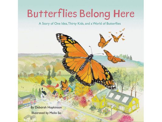 Butterflies Belong Here: A Story of One Idea, Thirty Kids, and a World of Butterflies