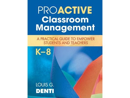 Proactive Classroom Management, K-8: A Practical Guide to Empower Students and Teachers