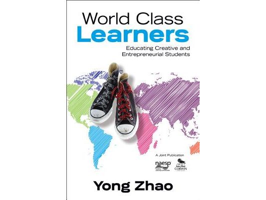 World Class Learners: Educating Creative and Entrepreneurial Students