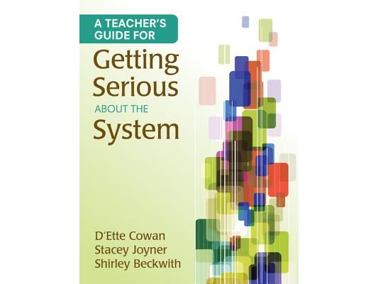 A Teacher′s Guide for Getting Serious about the System
