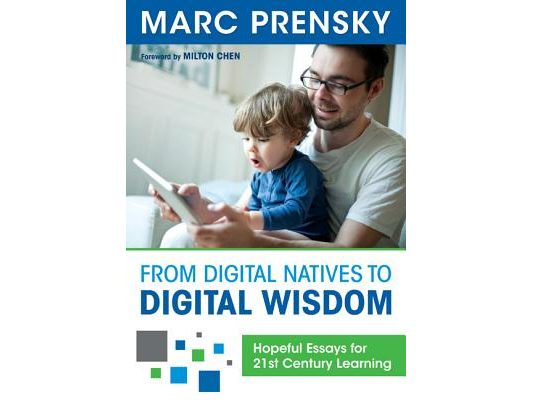 From Digital Natives to Digital Wisdom: Hopeful Essays for 21st Century Learning