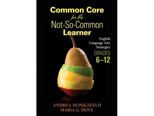 Common Core for the Not-So-Common Learner, Grades 6-12: English Language Arts Strategies