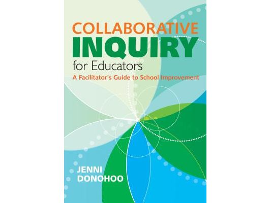 Collaborative Inquiry for Educators: A Facilitator′s Guide to School Improvement
