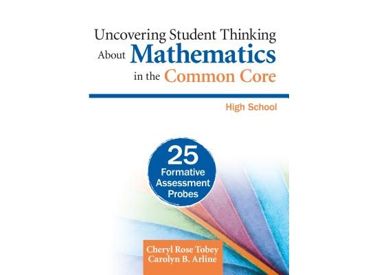 Uncovering Student Thinking about Mathematics in the Common Core, High School: 25 Formative Assessment Probes