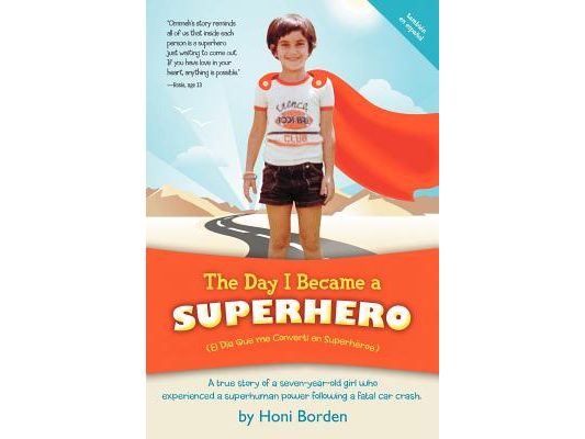 The Day I Became a Superhero: A True Story of a Seven-Year-Old Girl Who Experienced a Superhuman Power Following a Fatal Car Crash.