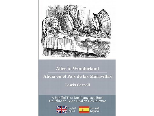 Alice in Wonderland / Alicia en el País de las Maravillas: Alice's classic adventures in a bilingual parallel English/Spanish edition - Las aventuras