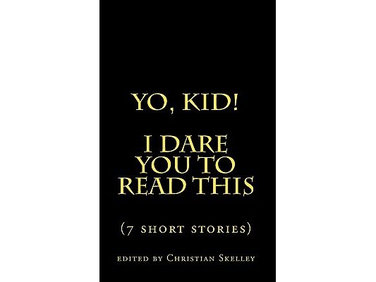 Yo, Kid! I DARE You to Read This: 7 Short Stories