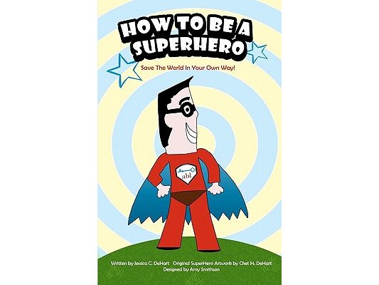 How To Be A SuperHero: Save The World In Your Own Way!